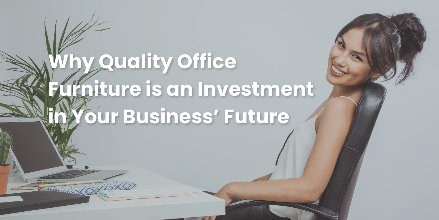 You are currently viewing Why Quality Office Furniture is an Investment in Your Business’ Future